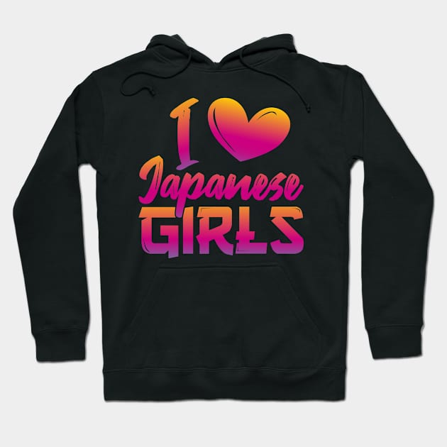 I love Japanese girls Hoodie by FromBerlinGift